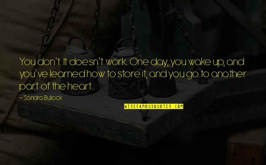 Palomos Quotes By Sandra Bullock: You don't. It doesn't work. One day, you