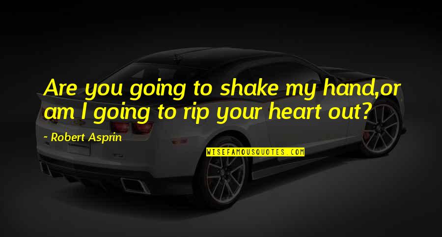 Palonis In Terre Quotes By Robert Asprin: Are you going to shake my hand,or am