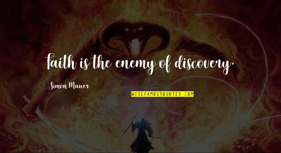 Palookaville Video Quotes By Simon Mawer: Faith is the enemy of discovery.