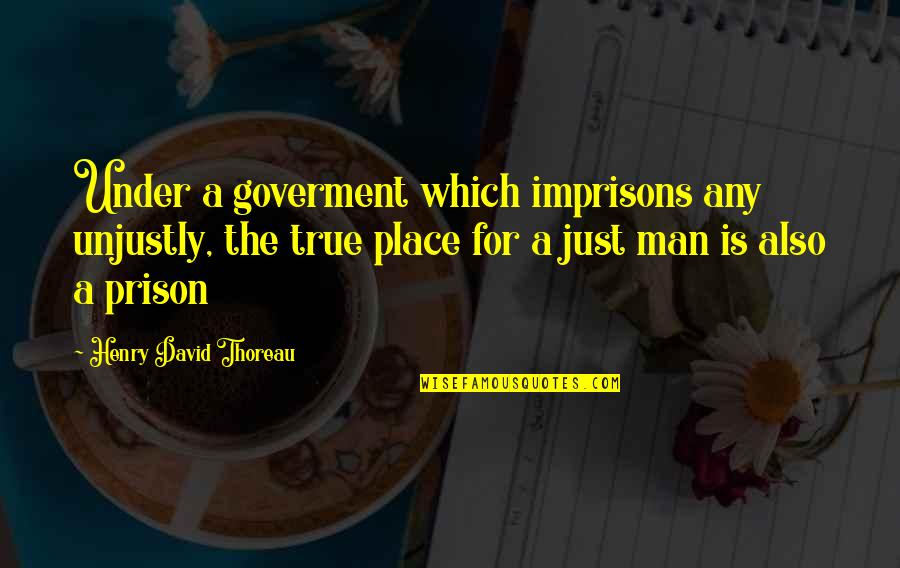 Palooza Brewery Quotes By Henry David Thoreau: Under a goverment which imprisons any unjustly, the