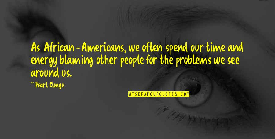 Paloppa Quotes By Pearl Cleage: As African-Americans, we often spend our time and Paloppa Quotes By Pearl Cleage: As African-Americans, we often spend our time and