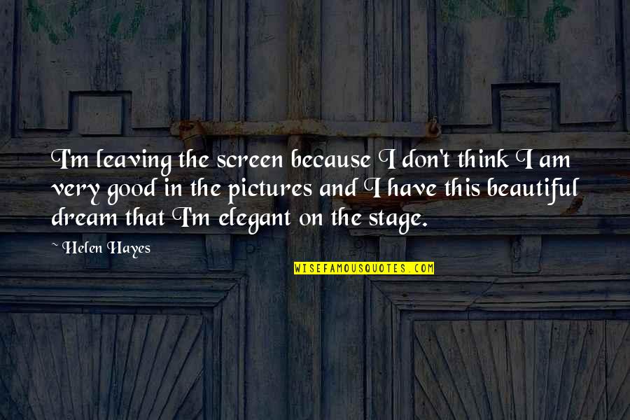 Palozzi Clown Quotes By Helen Hayes: I'm leaving the screen because I don't think