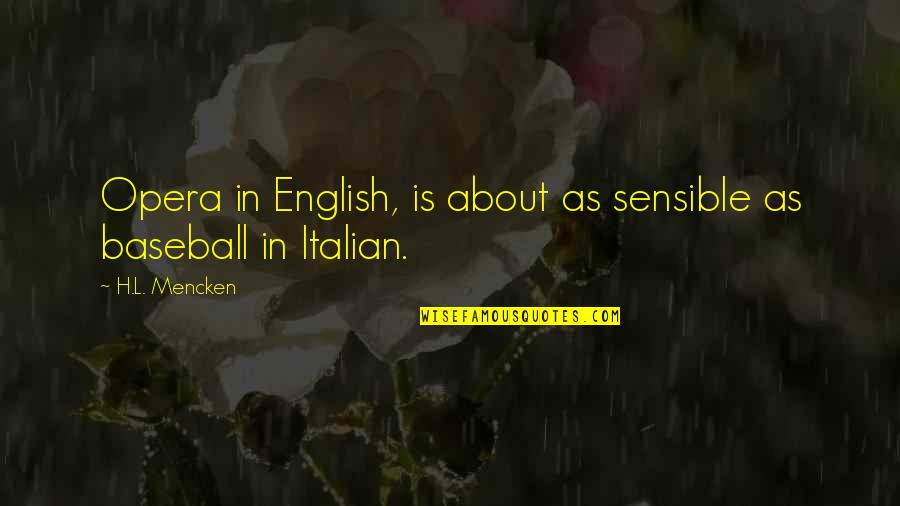 Palozzi Nick Quotes By H.L. Mencken: Opera in English, is about as sensible as