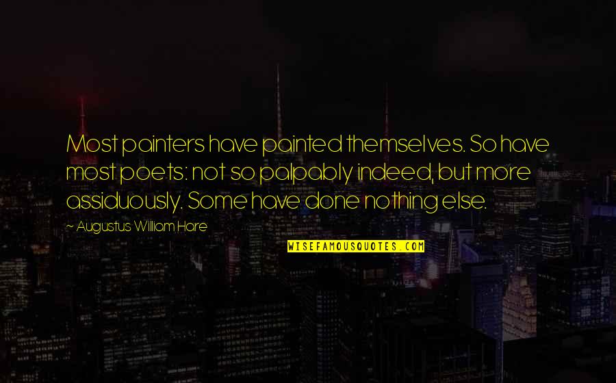 Palpably Quotes By Augustus William Hare: Most painters have painted themselves. So have most