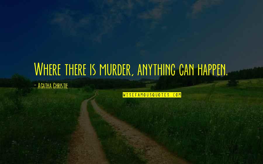 Palpan De Baranda Quotes By Agatha Christie: Where there is murder, anything can happen. Palpan De Baranda Quotes By Agatha Christie: Where there is murder, anything can happen.