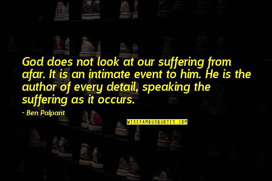 Palpant Quotes By Ben Palpant: God does not look at our suffering from Palpant Quotes By Ben Palpant: God does not look at our suffering from