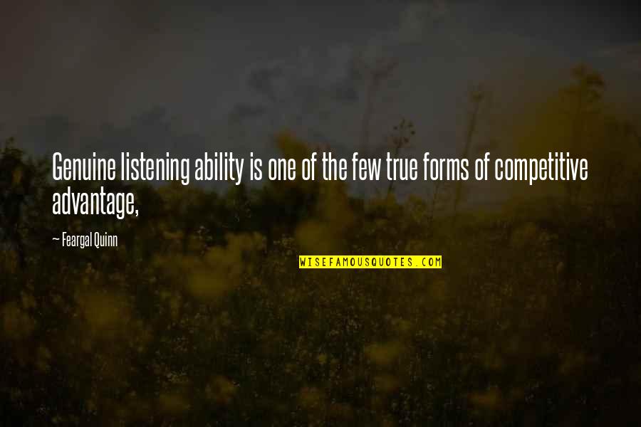 Palpant Quotes By Feargal Quinn: Genuine listening ability is one of the few
