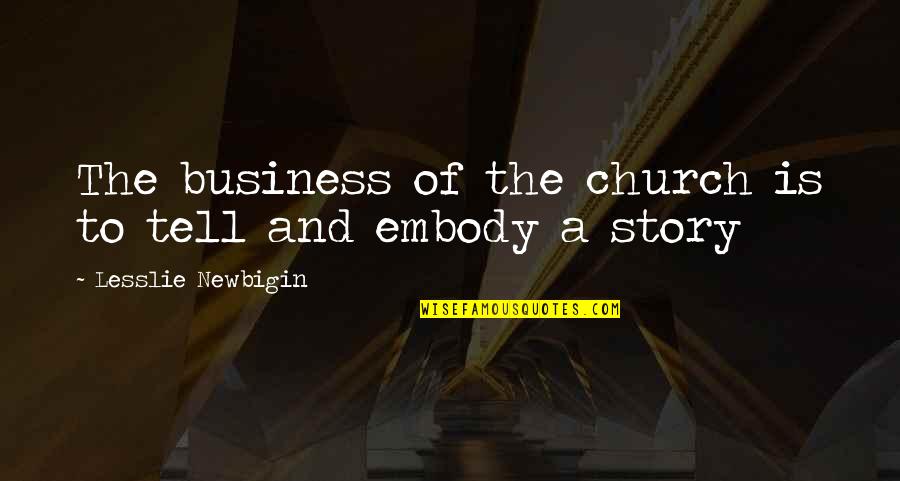 Palpant Quotes By Lesslie Newbigin: The business of the church is to tell Palpant Quotes By Lesslie Newbigin: The business of the church is to tell