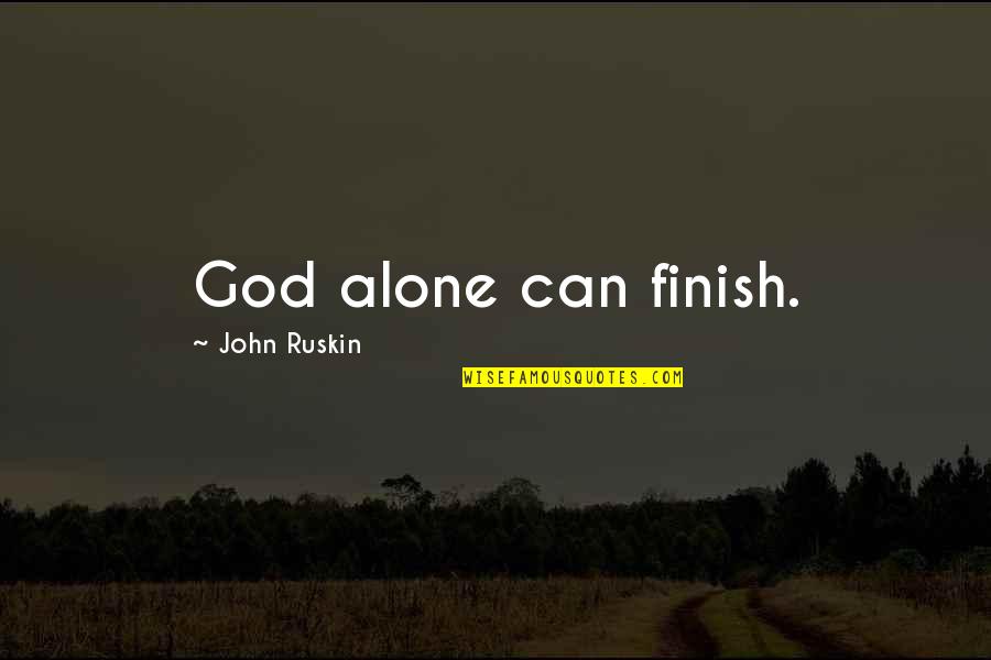 Palparata Quotes By John Ruskin: God alone can finish. Palparata Quotes By John Ruskin: God alone can finish.