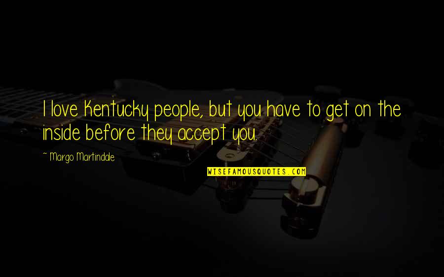 Palparata Quotes By Margo Martindale: I love Kentucky people, but you have to Palparata Quotes By Margo Martindale: I love Kentucky people, but you have to