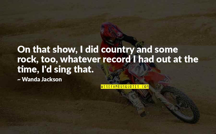 Palpatines Journey Quotes By Wanda Jackson: On that show, I did country and some Palpatines Journey Quotes By Wanda Jackson: On that show, I did country and some