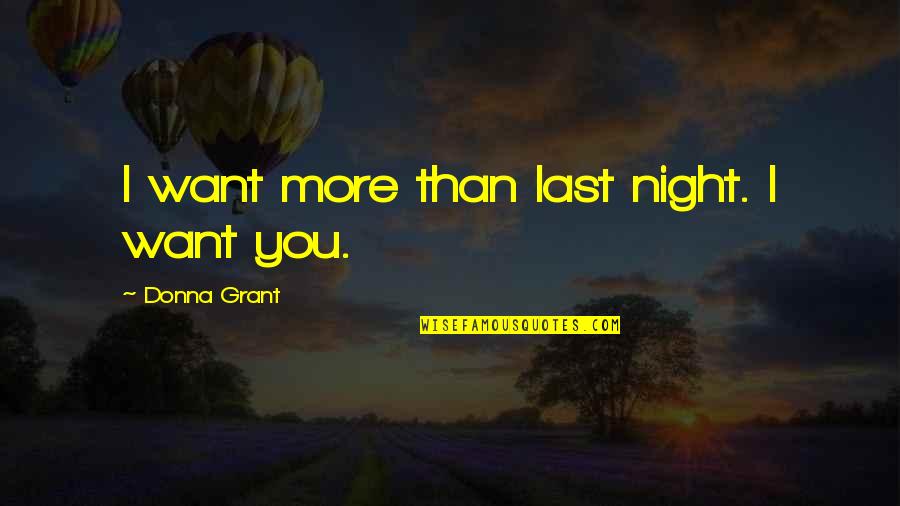 Palper Rouler Quotes By Donna Grant: I want more than last night. I want Palper Rouler Quotes By Donna Grant: I want more than last night. I want