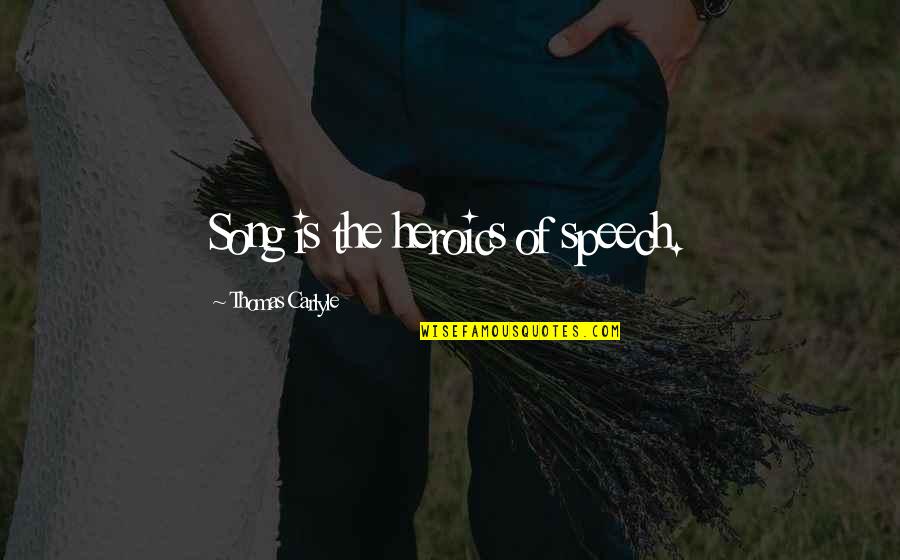 Palpitaciones Fuertes Quotes By Thomas Carlyle: Song is the heroics of speech. Palpitaciones Fuertes Quotes By Thomas Carlyle: Song is the heroics of speech.