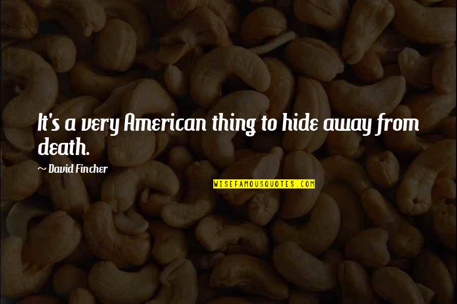 Palpitant In English Quotes By David Fincher: It's a very American thing to hide away