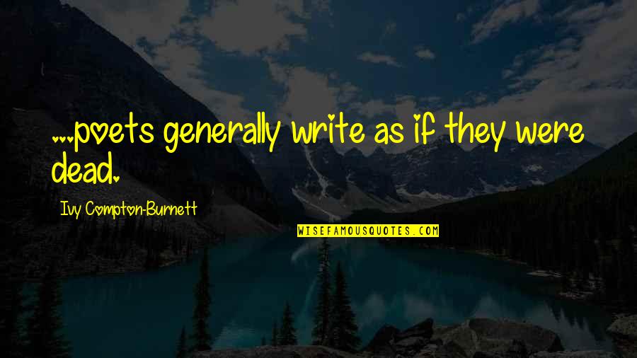 Palpitant Quotes By Ivy Compton-Burnett: ...poets generally write as if they were dead.