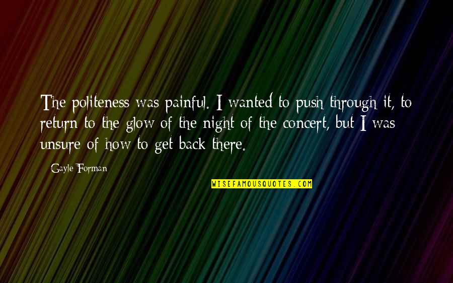 Palpitate Quotes By Gayle Forman: The politeness was painful. I wanted to push