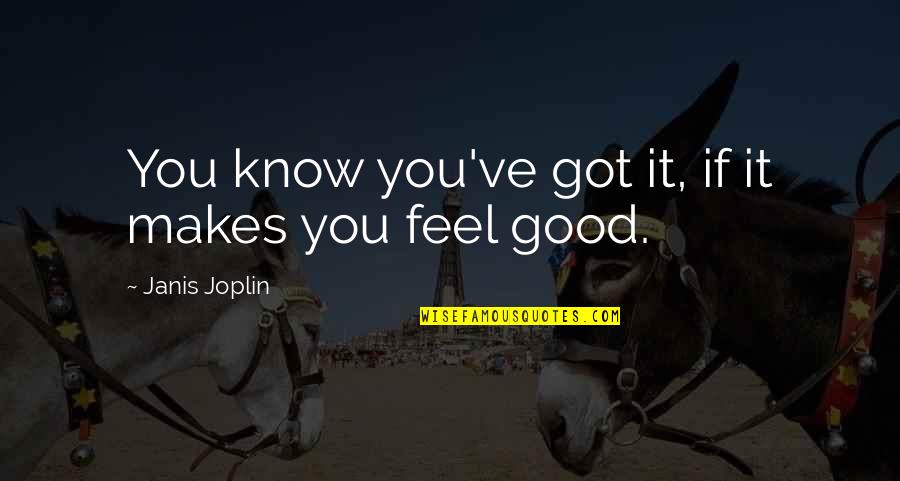 Palpitated Abdomen Quotes By Janis Joplin: You know you've got it, if it makes Palpitated Abdomen Quotes By Janis Joplin: You know you've got it, if it makes