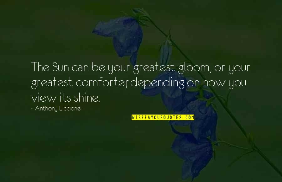 Palpitated Quotes By Anthony Liccione: The Sun can be your greatest gloom, or