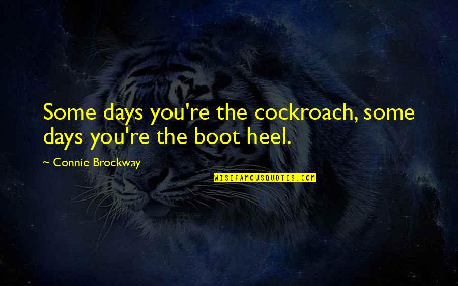 Palpitated Quotes By Connie Brockway: Some days you're the cockroach, some days you're