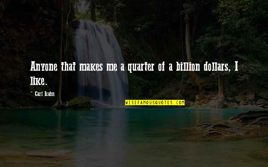Palpitates Quotes By Carl Icahn: Anyone that makes me a quarter of a