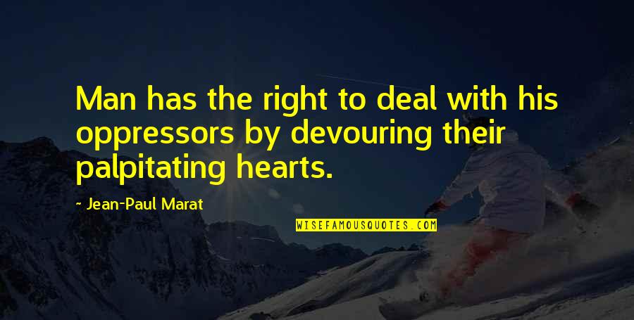 Palpitating Heart Quotes By Jean-Paul Marat: Man has the right to deal with his