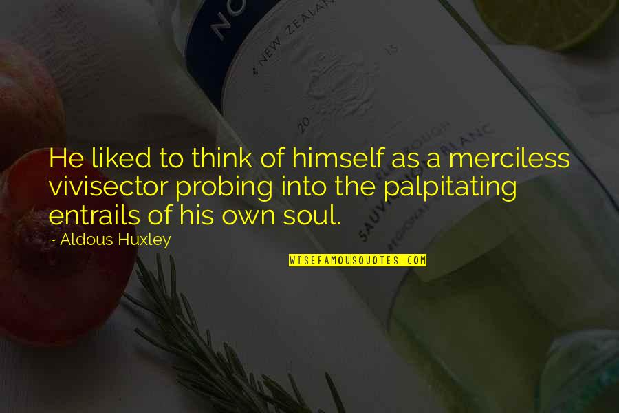 Palpitating Quotes By Aldous Huxley: He liked to think of himself as a