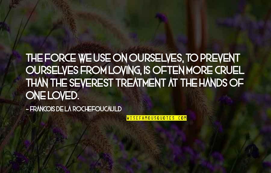Palpite Cifra Quotes By Francois De La Rochefoucauld: The force we use on ourselves, to prevent Palpite Cifra Quotes By Francois De La Rochefoucauld: The force we use on ourselves, to prevent
