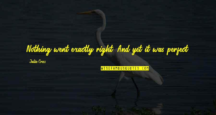 Palpite Cifra Quotes By Julie Cross: Nothing went exactly right. And yet it was Palpite Cifra Quotes By Julie Cross: Nothing went exactly right. And yet it was