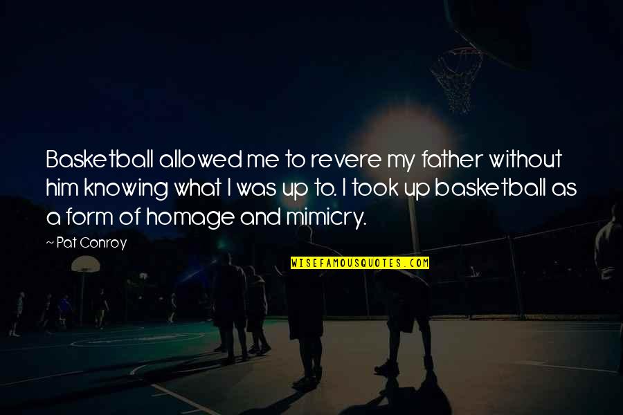 Palpite Cifra Quotes By Pat Conroy: Basketball allowed me to revere my father without Palpite Cifra Quotes By Pat Conroy: Basketball allowed me to revere my father without