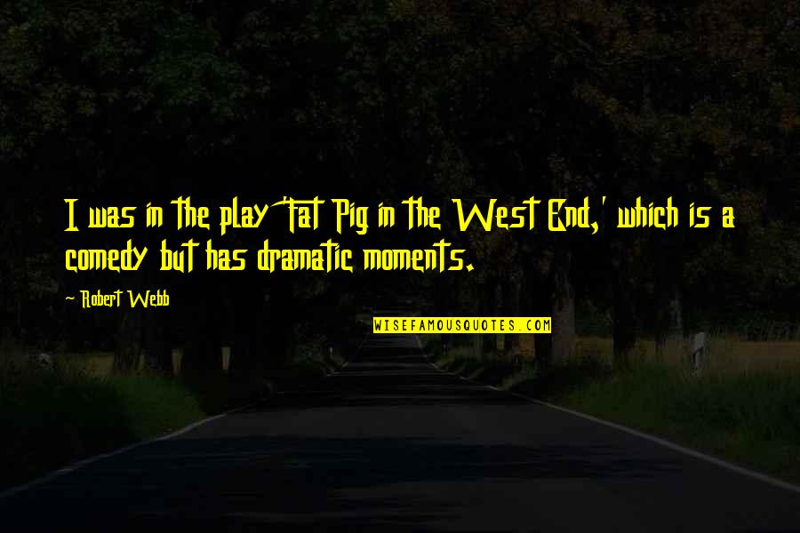 Palpo En Quotes By Robert Webb: I was in the play 'Fat Pig in Palpo En Quotes By Robert Webb: I was in the play 'Fat Pig in