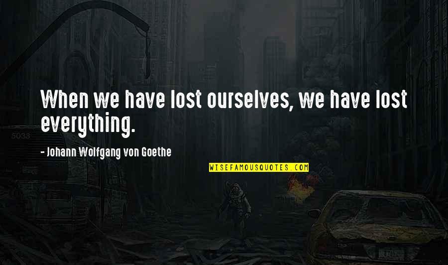 Pals Program Quotes By Johann Wolfgang Von Goethe: When we have lost ourselves, we have lost