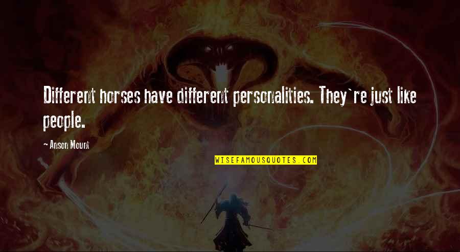 Palsgaard 6111 Quotes By Anson Mount: Different horses have different personalities. They're just like