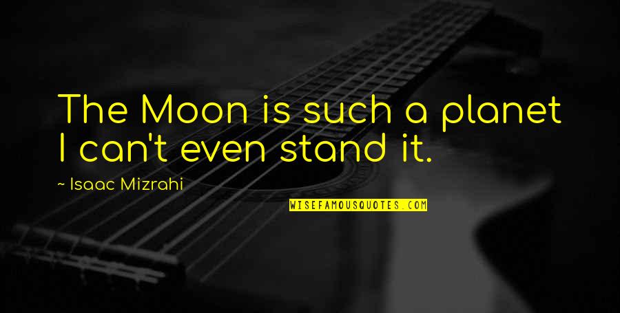 Palsgaard 6111 Quotes By Isaac Mizrahi: The Moon is such a planet I can't Palsgaard 6111 Quotes By Isaac Mizrahi: The Moon is such a planet I can't