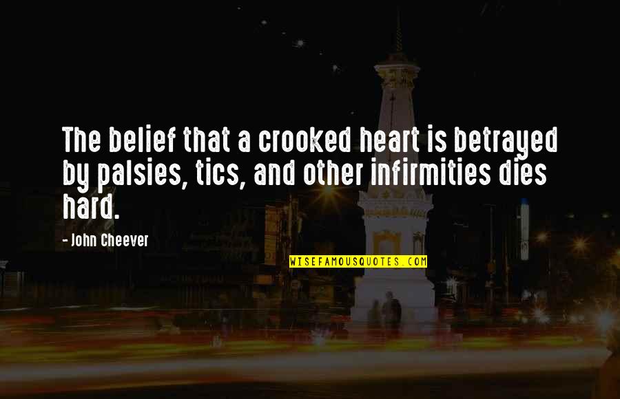 Palsies Quotes By John Cheever: The belief that a crooked heart is betrayed