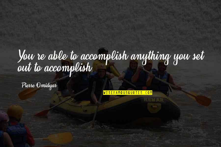 Paltauf Missing Quotes By Pierre Omidyar: You're able to accomplish anything you set out