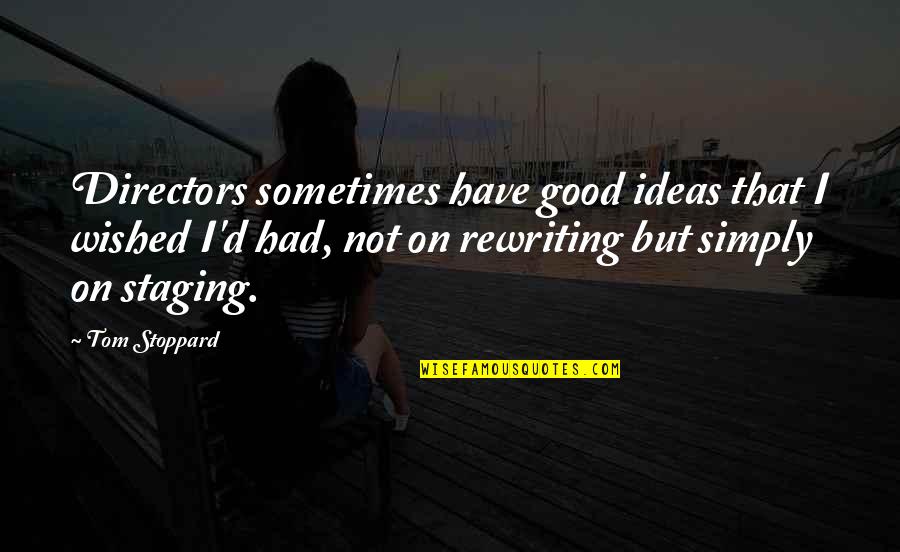 Paltauf Roxanne Quotes By Tom Stoppard: Directors sometimes have good ideas that I wished