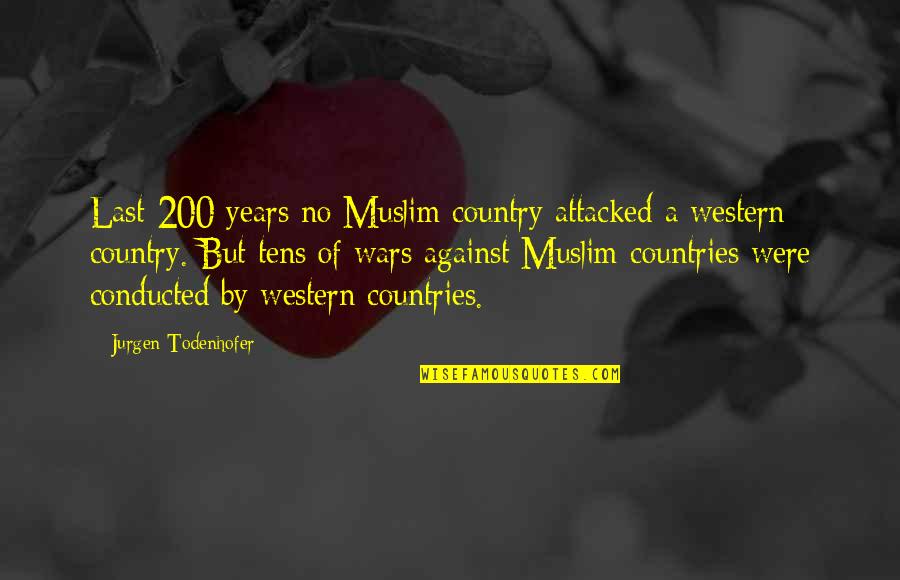 Paltel Company Quotes By Jurgen Todenhofer: Last 200 years no Muslim country attacked a