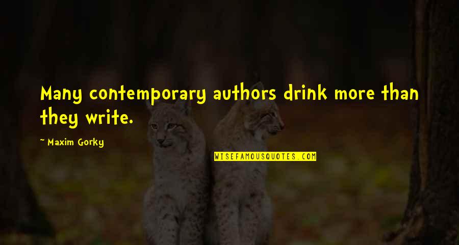 Paltel Palestine Quotes By Maxim Gorky: Many contemporary authors drink more than they write.