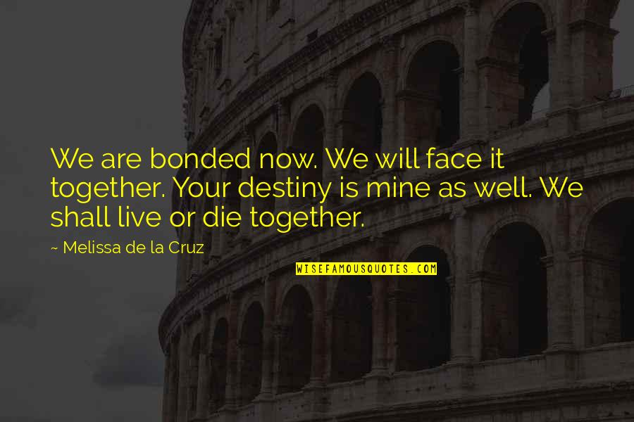 Paltela Quotes By Melissa De La Cruz: We are bonded now. We will face it