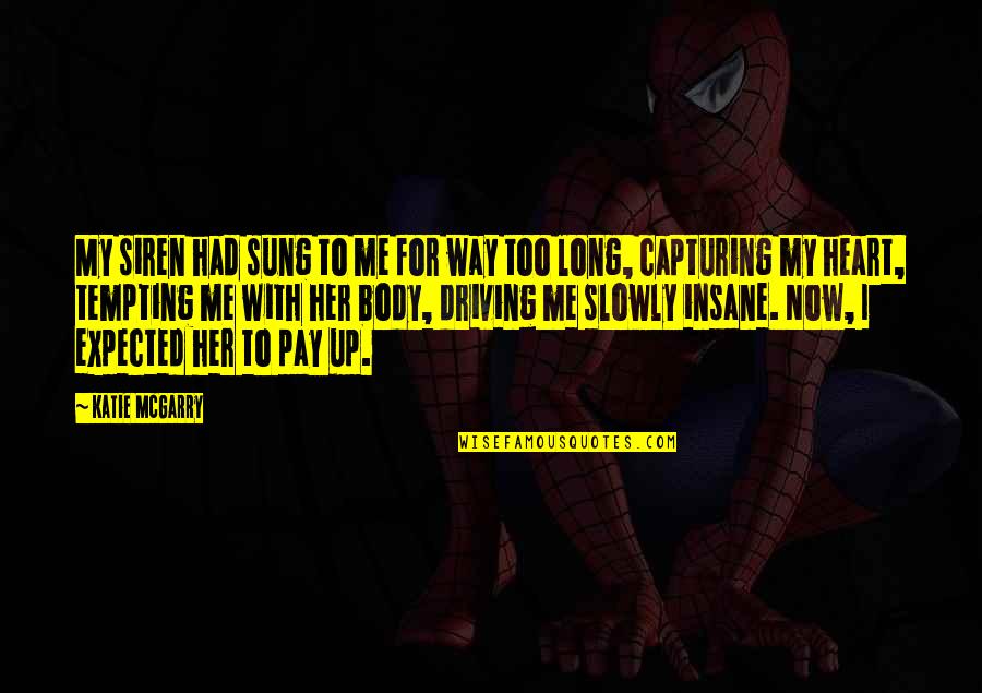 Paltridge 2000 Quotes By Katie McGarry: My siren had sung to me for way