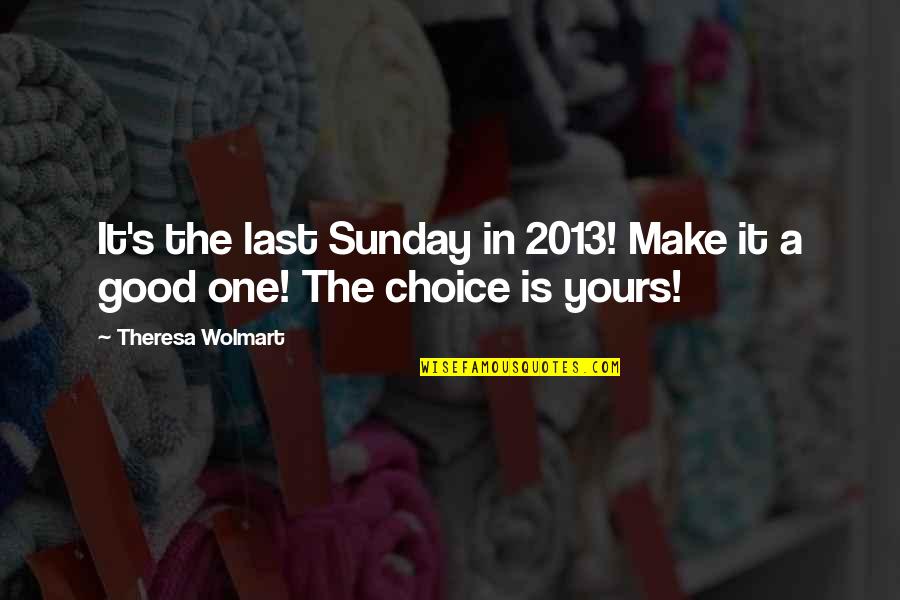 Paltrinieri Radice Quotes By Theresa Wolmart: It's the last Sunday in 2013! Make it