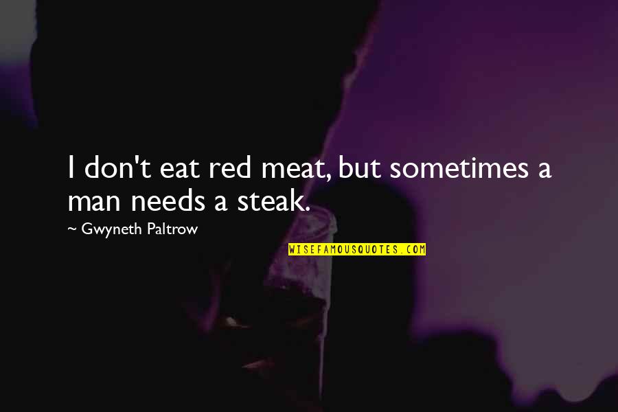Paltrow Quotes By Gwyneth Paltrow: I don't eat red meat, but sometimes a