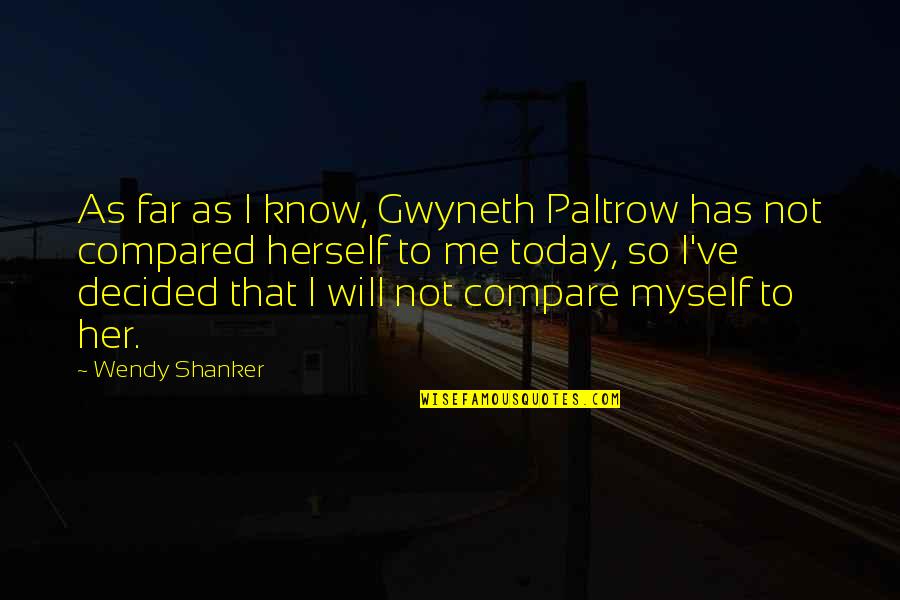 Paltrow Quotes By Wendy Shanker: As far as I know, Gwyneth Paltrow has
