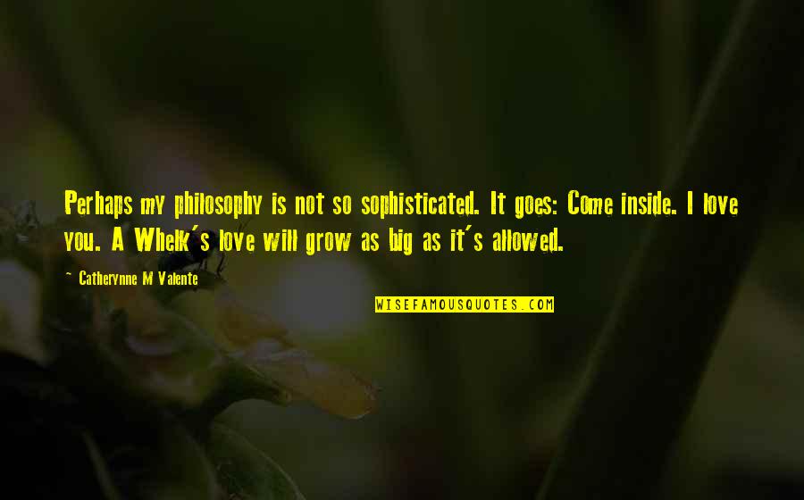 Paltrowitz Goldfarb Quotes By Catherynne M Valente: Perhaps my philosophy is not so sophisticated. It Paltrowitz Goldfarb Quotes By Catherynne M Valente: Perhaps my philosophy is not so sophisticated. It