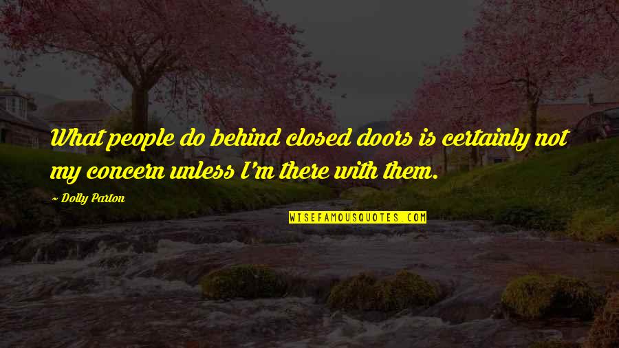 Paltrowitz Goldfarb Quotes By Dolly Parton: What people do behind closed doors is certainly Paltrowitz Goldfarb Quotes By Dolly Parton: What people do behind closed doors is certainly