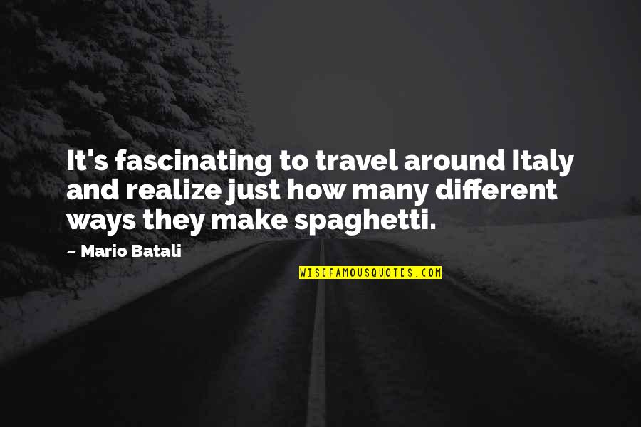 Paltrowitz Goldfarb Quotes By Mario Batali: It's fascinating to travel around Italy and realize