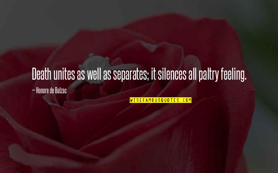 Paltry Quotes By Honore De Balzac: Death unites as well as separates; it silences