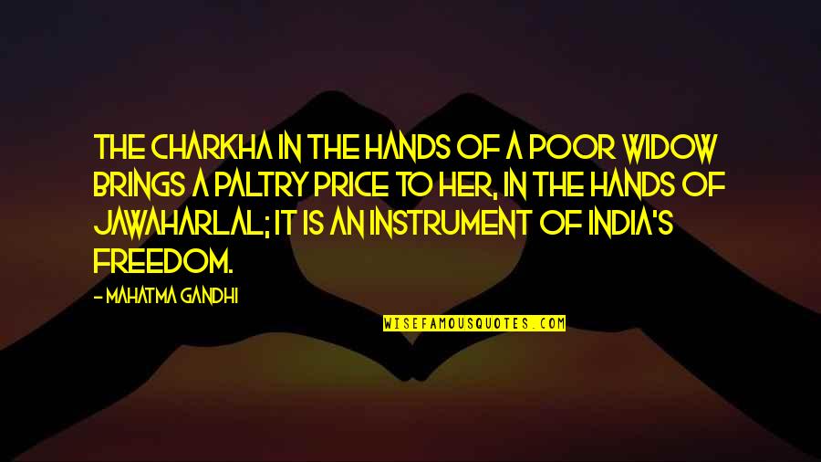 Paltry Quotes By Mahatma Gandhi: The Charkha in the hands of a poor