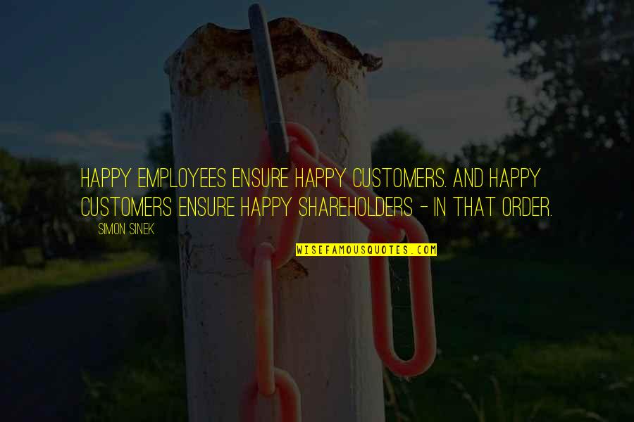 Paltry Sum Quotes By Simon Sinek: Happy employees ensure happy customers. And happy customers