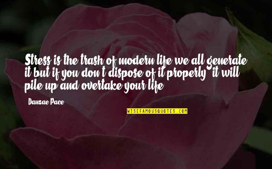 Paltzer Edgar Quotes By Danzae Pace: Stress is the trash of modern life-we all Paltzer Edgar Quotes By Danzae Pace: Stress is the trash of modern life-we all